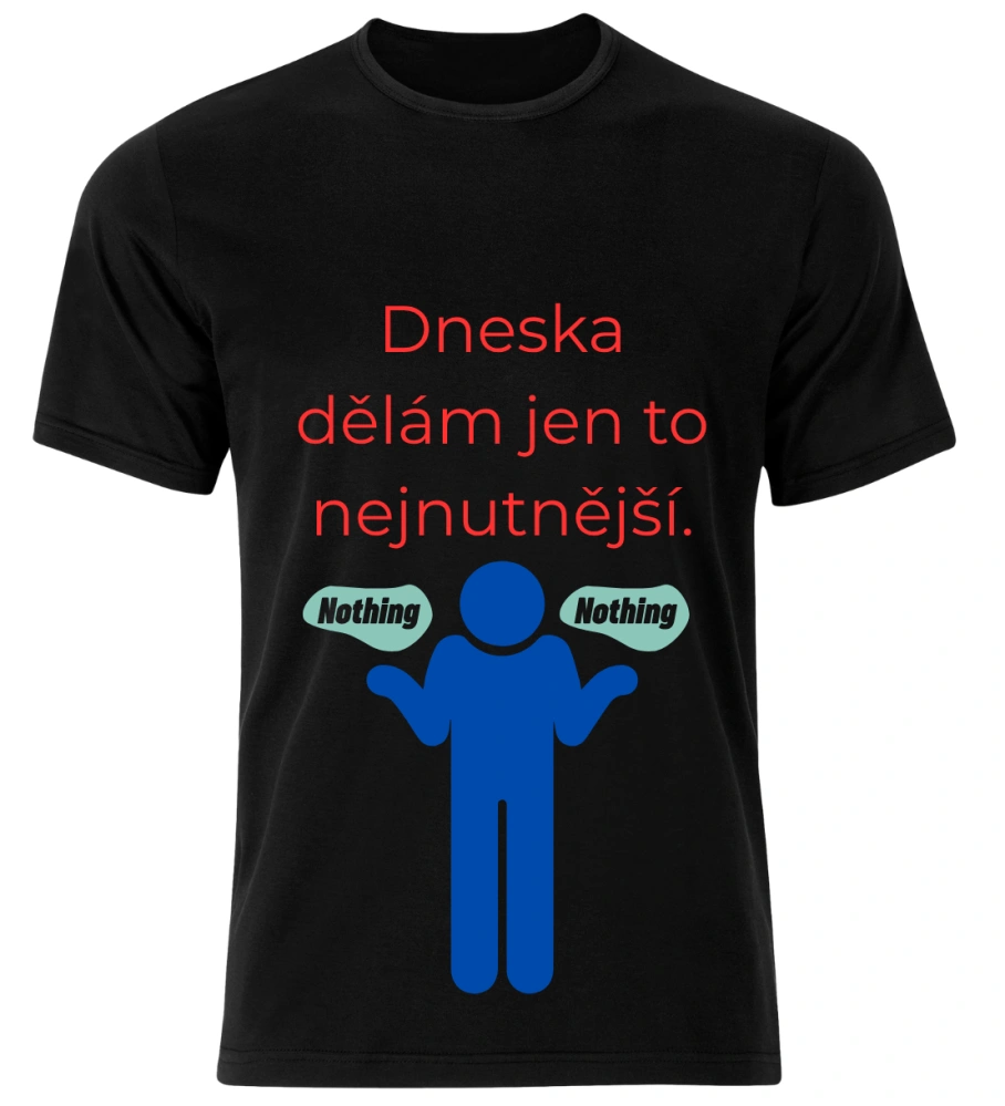 Tričko s potiskem – Dneska dělám jen to nejnutnější
