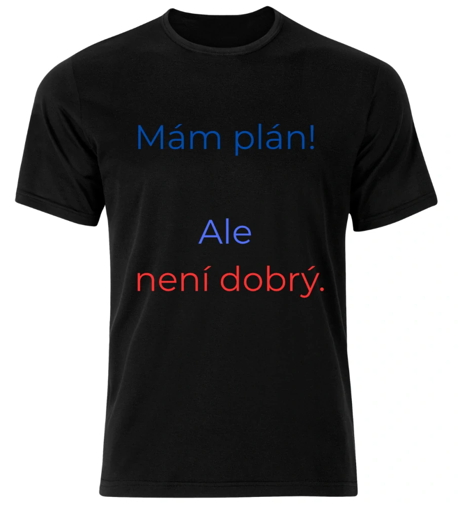 Tričko s potiskem – Mám plán! Ale není dobrý