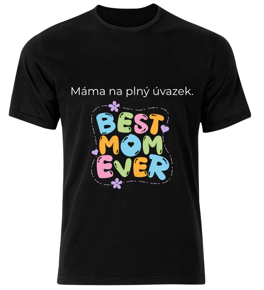 Tričko s potiskem – Máma na plný úvazek (Best Mom Ever)