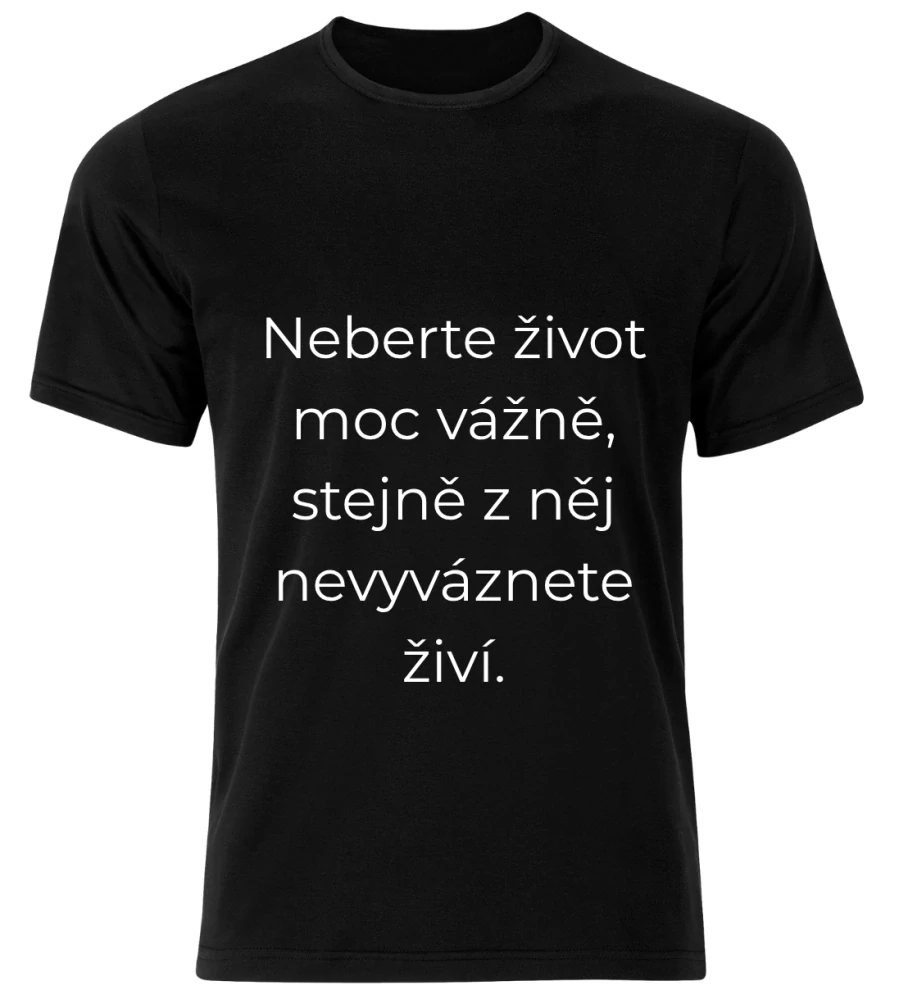 Tričko s potiskem – Neberte život moc vážně