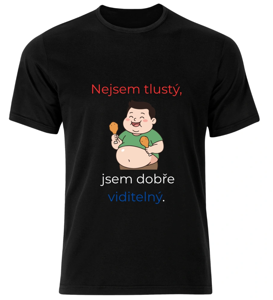 Tričko s potiskem – Nejsem tlustý, jsem dobře viditelný
