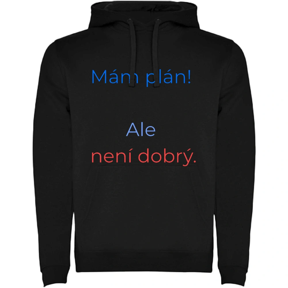Mikina s potiskem – Mám plán! Ale není dobrý.