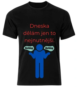 Tričko s potiskem – Dneska dělám jen to nejnutnější