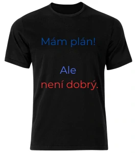 Tričko s potiskem – Mám plán! Ale není dobrý