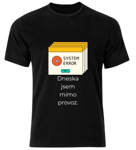 Tričko s potiskem – Dneska jsem mimo provoz (System Error)