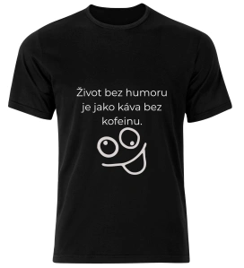 Tričko s potiskem – Život bez humoru je jako káva bez kofeinu