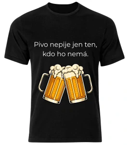 Tričko s potiskem – Pivo nepije jen ten, kdo ho nemá