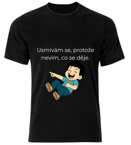 Tričko s potiskem – Usmívám se, protože nevím, co se děje