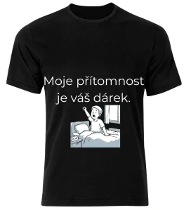 Tričko s potiskem – Moje přítomnost je váš dárek