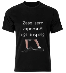 Tričko s potiskem – Zase jsem zapomněl být dospělý