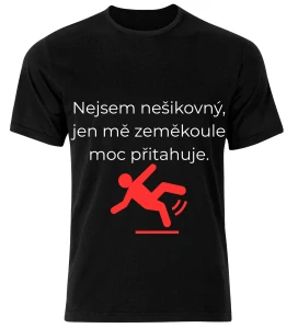 Tričko s potiskem – Nejsem nešikovný, jen mě zeměkoule moc přitahuje